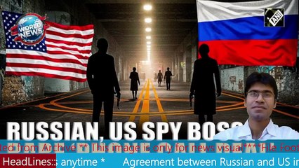 Agreement between Russian and US intelligence chiefs anytime MHM NEWS
