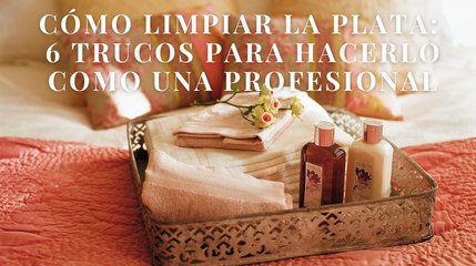 Cómo limpiar la plata: 6 trucos para hacerlo como una profesional
