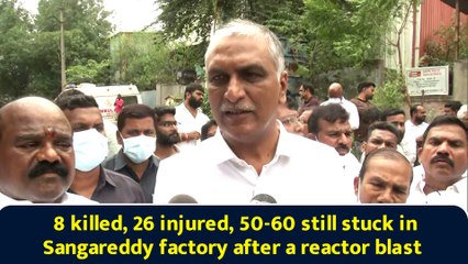 8 killed, 26 injured, 50-60 still stuck in Sangareddy factory after a reactor blast