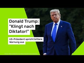 Donald Trump: "Klingt nach Diktator!" US-Präsident spricht bittere Warnung aus