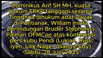 Dominikus Arif SH MH, kuasa hukum FRKP tanggapi sesama Tionghoa dihukum adat Dayak di Pontianak, William minta perlindungan Bruder Stephanus Paiman OFMCap atas konferensi pers kubu Pendi (Lukian, Rusli, Iyen, Lilik Nage, Ulianus, Edy), Sabtu, 28 Juni 2025