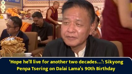 ‘Hope he’ll live for another two decades…’: Sikyong Penpa Tsering on Dalai Lama’s 90th Birthday