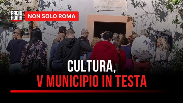 Siamo il cuore culturale di Roma, il V Municipio di Roma al primo posto per gli eventi realizzati