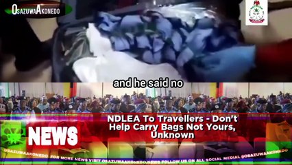 NDLEA To Travellers - Don't Help Carry Bags Not Yours, Unknown