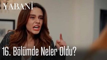 16. Bölümde Neler Oldu? - Yabani