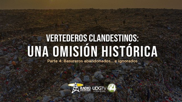 Vertederos clandestinos |Parte IV: Basureros abandonados… e ignorados