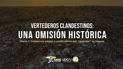Vertederos clandestinos | Parte I: Gobiernos pagan a particulares por “guardar” su basura