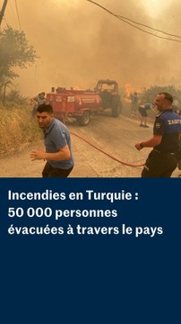 Incendies en Turquie : plus de 50 000 personnes évacuées