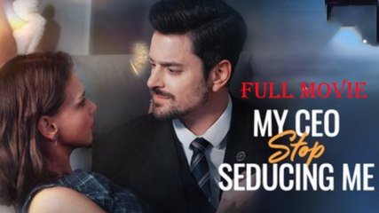 My Ceo, Stop Seducing Me (2025) - Full Movie
