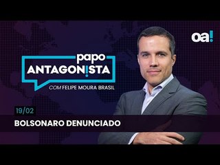 Bolsonaro denunciado  | Papo Antagonista com Felipe Moura Brasil - 19/02/2025