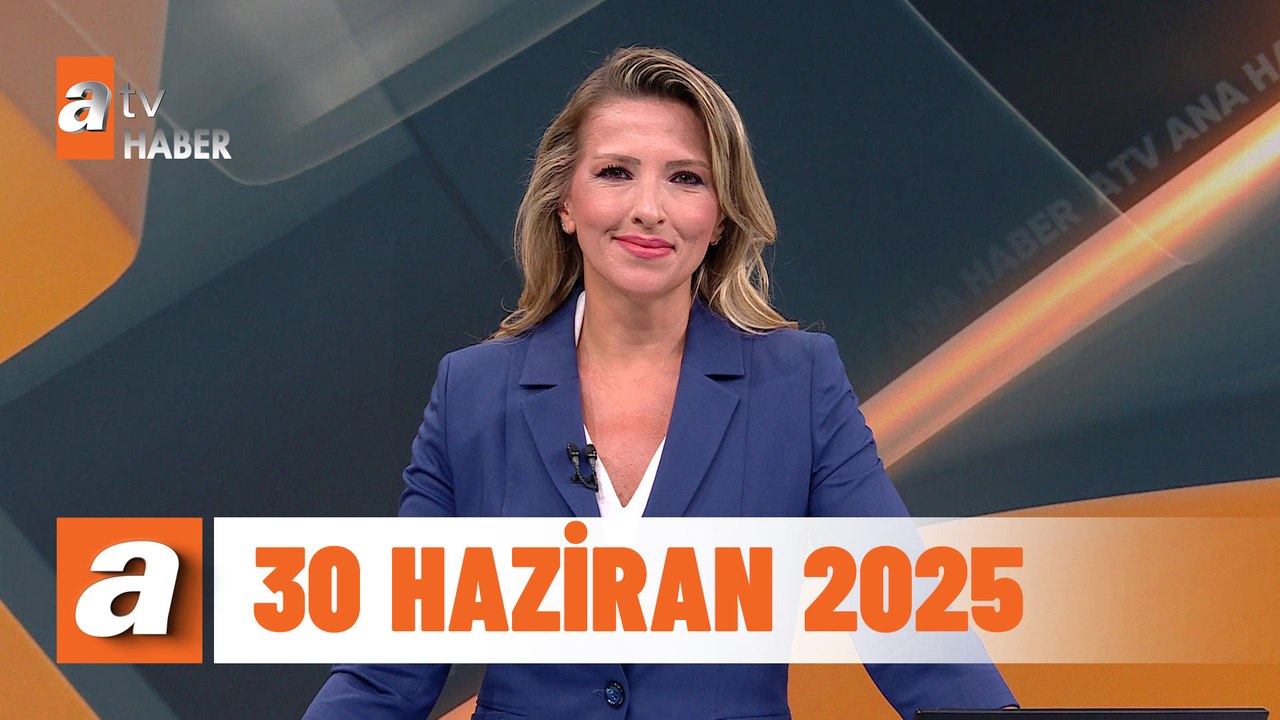 atv Ana Haber | 30 Haziran 2025