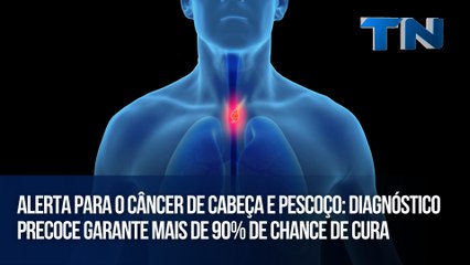 Alerta para o câncer de cabeça e pescoço: Diagnóstico precoce garante mais de 90% de chance de cura