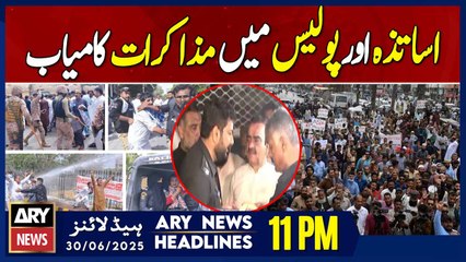 Negotiations between teachers and police successful - ARY News 11 PM Headlines || 30th June 2025