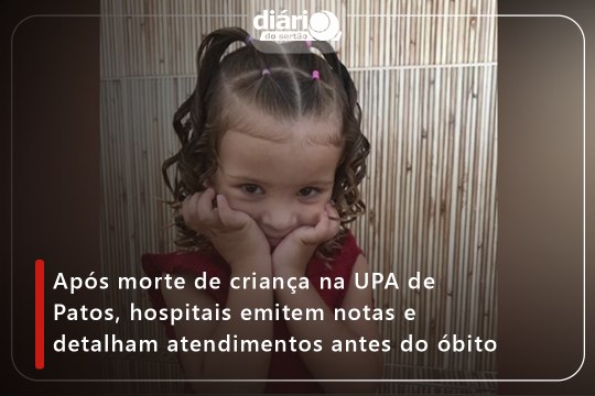 Após morte de criança na UPA de Patos, hospitais emitem notas e detalham atendimentos antes do óbito
