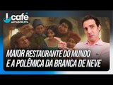 Maior restaurante do mundo e a polêmica da Branca de Neve| Café Antagonista #47