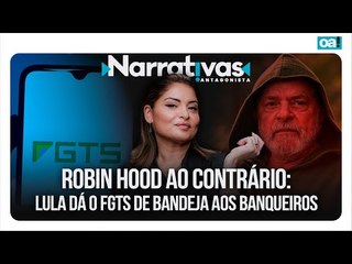 Robin Hood ao contrário: Lula dá o FGTS de bandeja aos banqueiros | Narrativas #362 com Madeleine