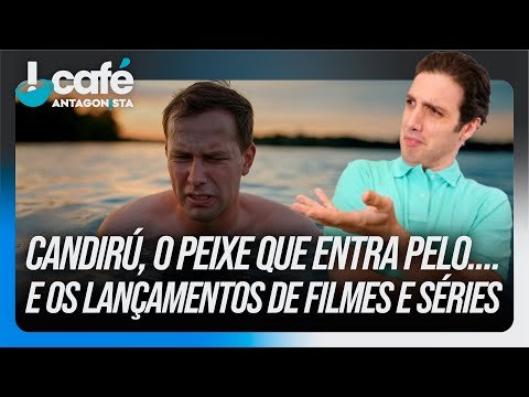 Candirú, o peixe que entra pelo.... e os lançamentos de filmes e séries| Café Antagonista #49