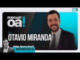 Podcast OA! - Convidado: Otavio Miranda