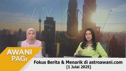 AWANI Pagi: Berita tumpuan & menarik di astroawani.com [1 Julai 2025]