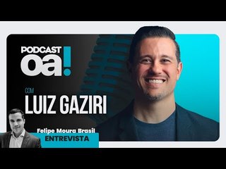 Podcast OA! - Convidado: Luiz Gaziri