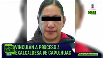La ex presidenta municipal de Capulhuac, Edomex, fue vinculada a proceso