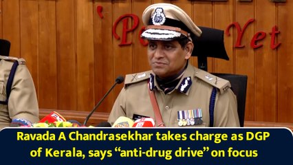 Ravada A Chandrasekhar takes charge as DGP of Kerala, says “anti-drug drive” on focus