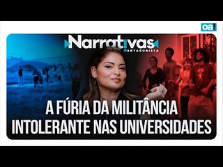 A fúria da militância intolerante nas universidades | Narrativas #401 com Madeleine Lacsko