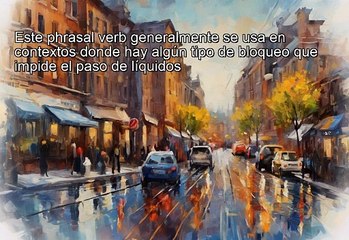 Phrasal Verbs - Clog Up