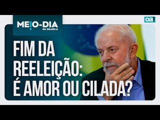 Fim da reeleição: é amor ou cilada? | Meio-Dia em Brasília - 22/05/2025