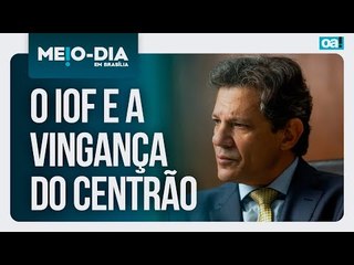O IOF e a vingança do Centrão | Meio-Dia em Brasília - 26/05/2025