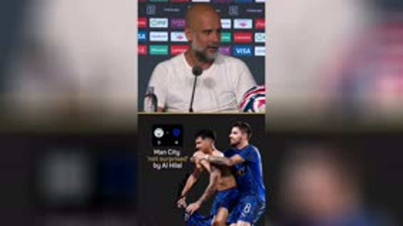 Manchester City ‘not surprised’ by Al Hilal upset