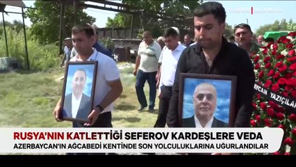 Rusya'nın katlettiği Seferov kardeşlere veda