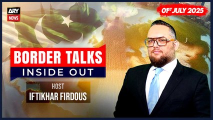 Border Talks Inside Out | Iftikhar Firdous | ARY News | 1st July 2025