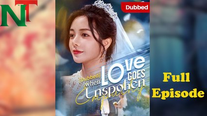 When Love Goes Unspoken Dubbed Full Episode Fyp