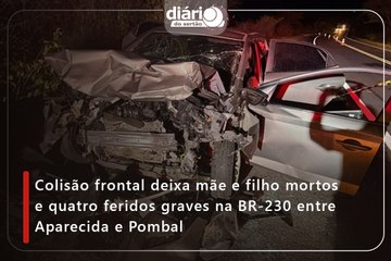 Colisão frontal deixa mãe e filho mortos e quatro feridos graves na BR-230 em Pombal