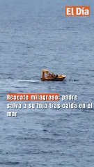 Rescate milagroso: padre salva a su hija tras caída en el mar