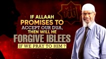 If Allah Promises to Accept Our Dua, Then Will He Forgive Iblees if We Pray to Him_ - Dr Zakir Naik