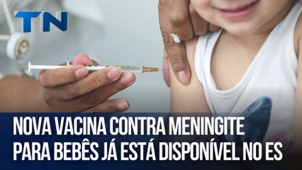 Nova vacina contra meningite para bebês já está disponível no ES
