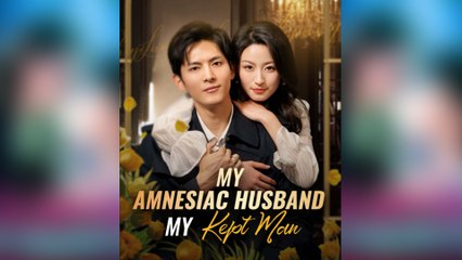 My Amnesiac Husband, My Kept Man - Full