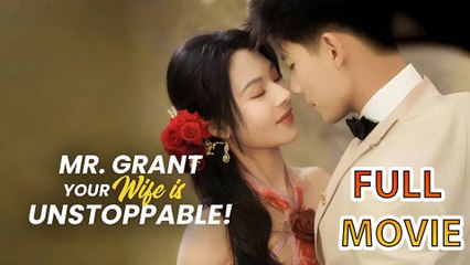 Mr. Grant, Your Wife Is Unstoppable - Full