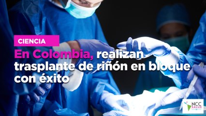 En Colombia, realizan trasplante de riñón en bloque con éxito