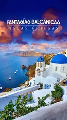 Grecia y los Balcanes: ¡Fantasías Mediterráneas!
