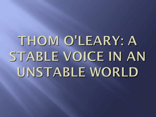 Thom O'Leary: A Stable Voice in an Unstable World