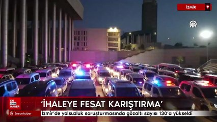 İzmir'de yolsuzluk soruşturmasında gözaltı sayısı 130'a yükseldi