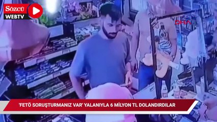 'FETÖ soruşturmanız var' yalanıyla 6 milyon TL dolandırdılar