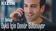 Öykü için donör bulunuyor - Kızım 27. Bölüm