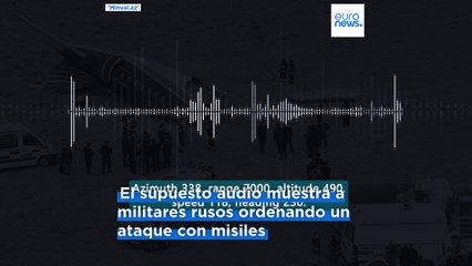 Un audio refuerza la sospecha de que Rusia derribó el vuelo 8243 de Azerbaijan Airlines