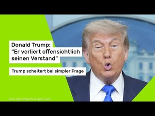 Donald Trump: "Er verliert offensichtlich seinen Verstand": Trump scheitert bei simpler Frage