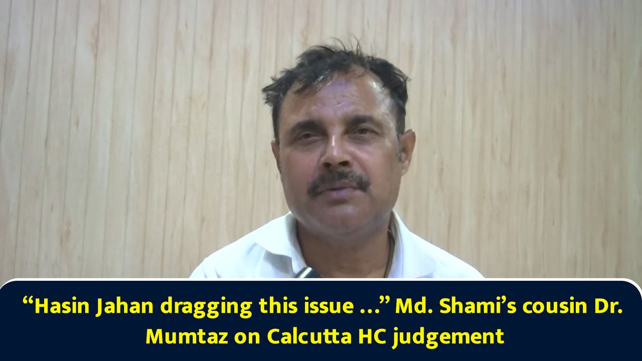 “Hasin Jahan dragging this issue …” Md. Shami’s cousin Dr. Mumtaz on Calcutta HC judgement
