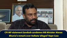 CPI MP statement Sandosh condemns WB Minister Manas Bhunia’s remark over Kolkata ‘alleged’ Rape Case